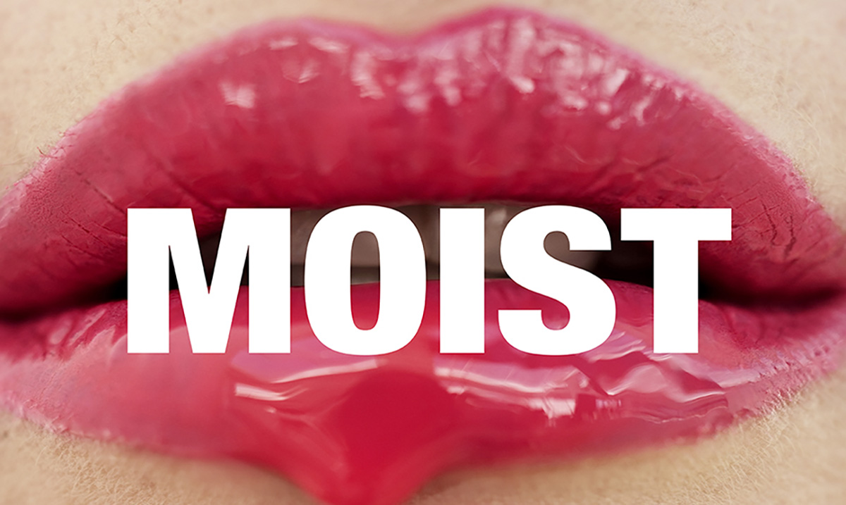 This is Why You Hate The Word “Moist”